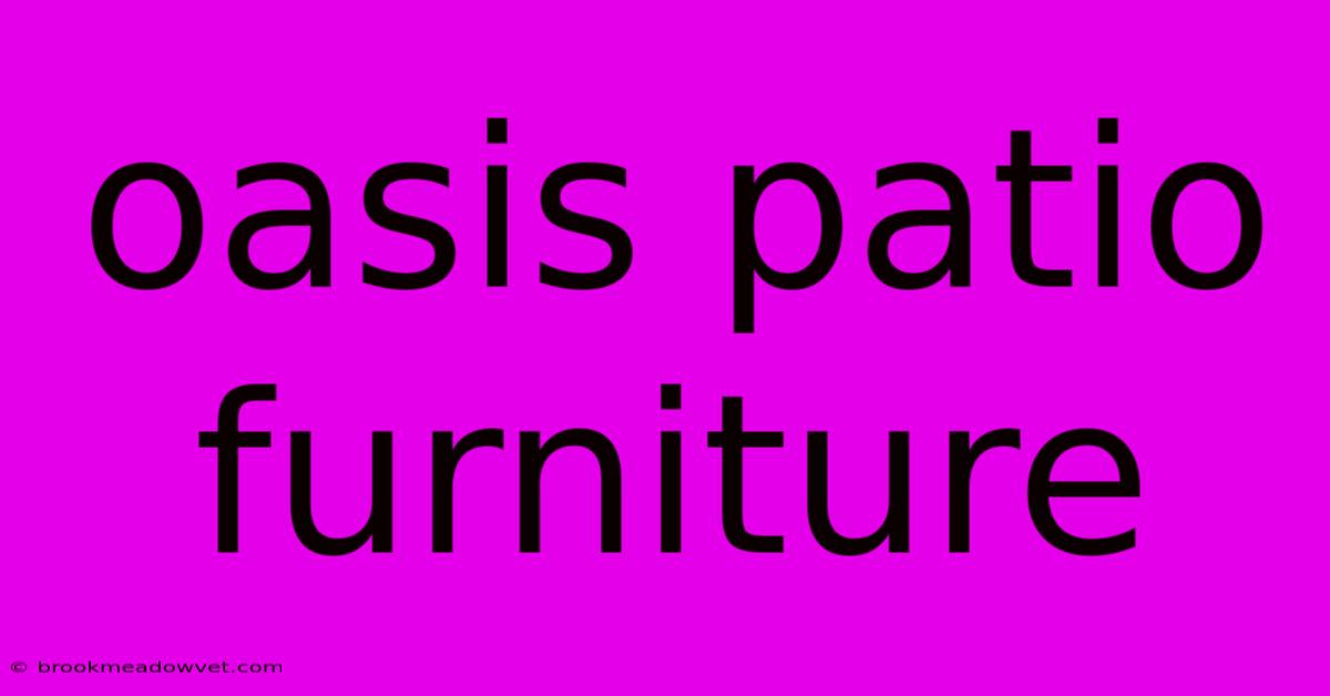 Oasis Patio Furniture