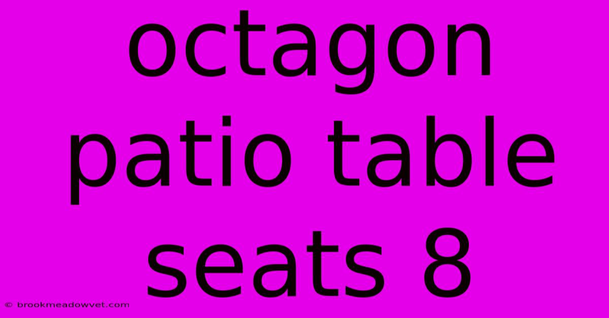 Octagon Patio Table Seats 8