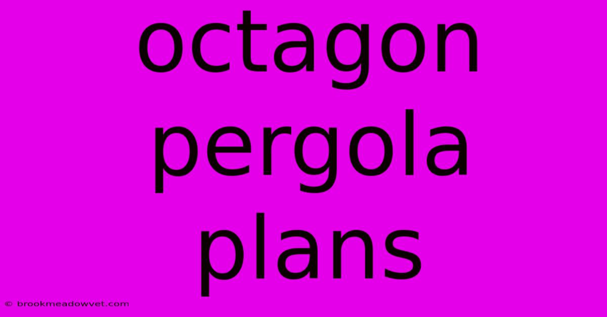 Octagon Pergola Plans