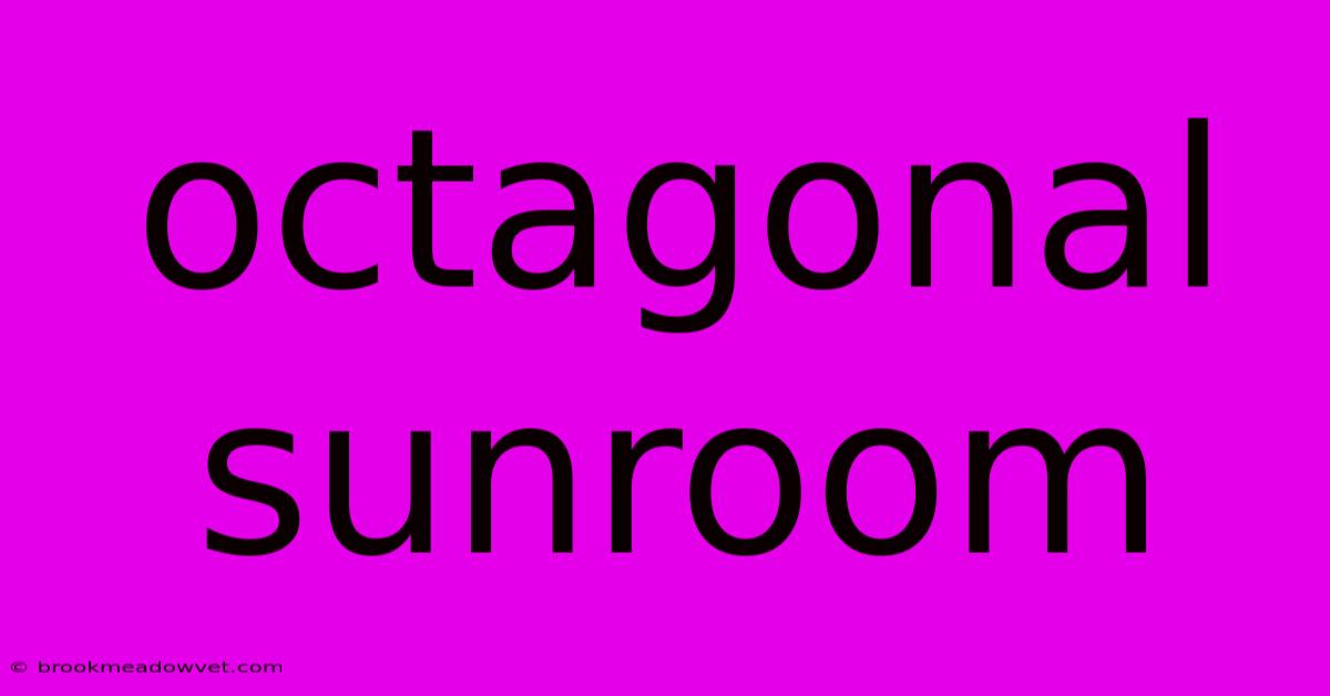 Octagonal Sunroom