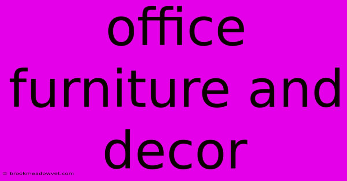 Office Furniture And Decor