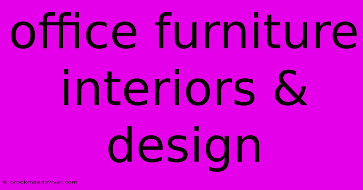 Office Furniture Interiors & Design