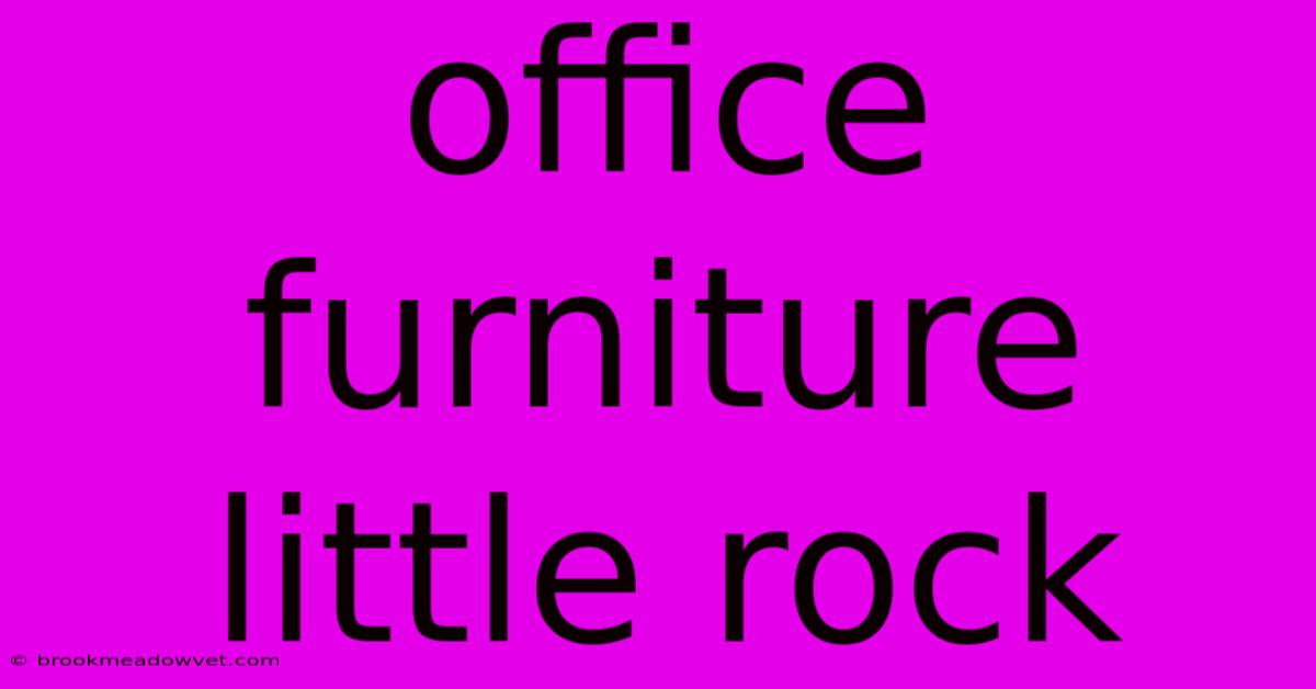 Office Furniture Little Rock