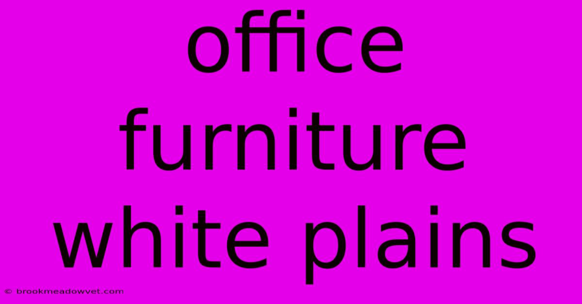 Office Furniture White Plains