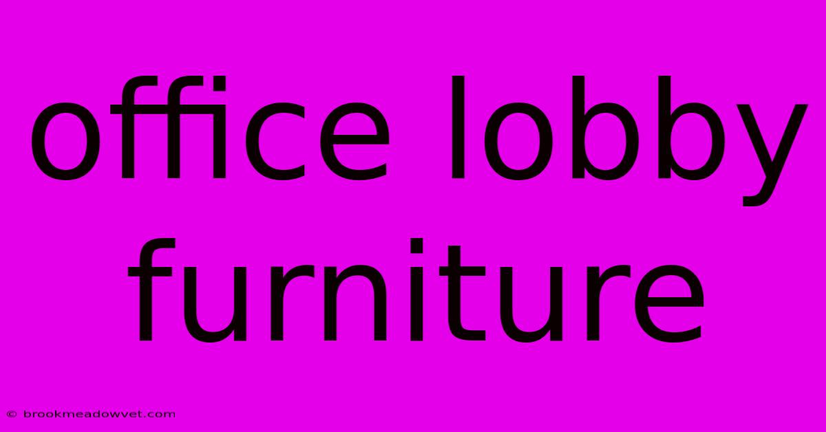 Office Lobby Furniture