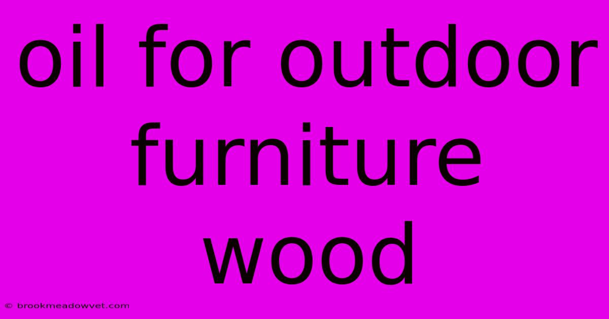 Oil For Outdoor Furniture Wood