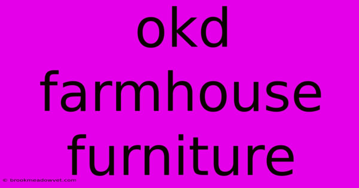 Okd Farmhouse Furniture