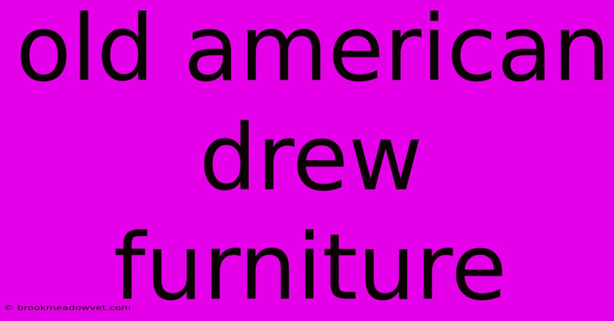 Old American Drew Furniture