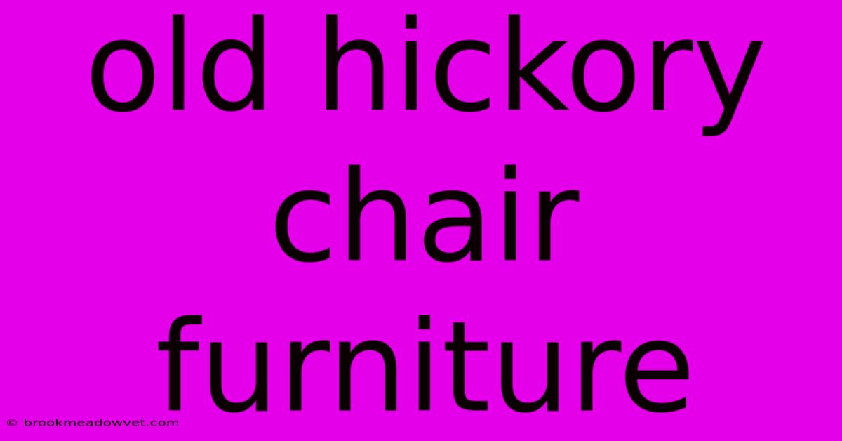 Old Hickory Chair Furniture