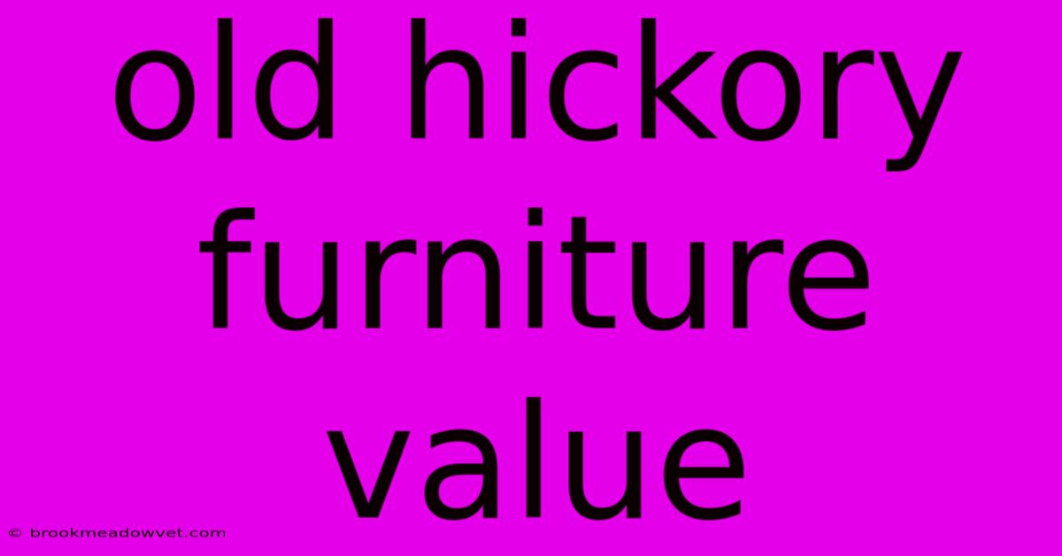 Old Hickory Furniture Value