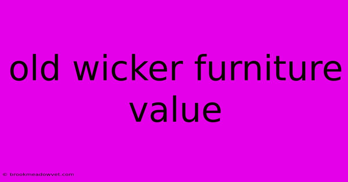 Old Wicker Furniture Value