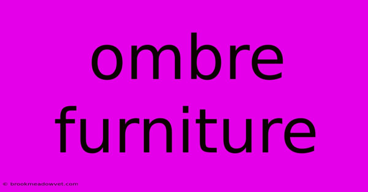 Ombre Furniture