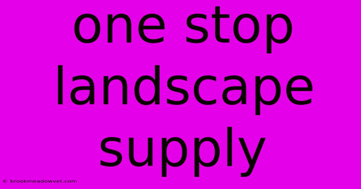 One Stop Landscape Supply