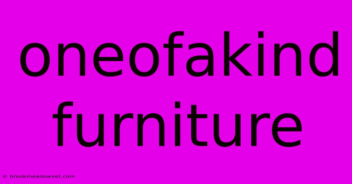 Oneofakind Furniture