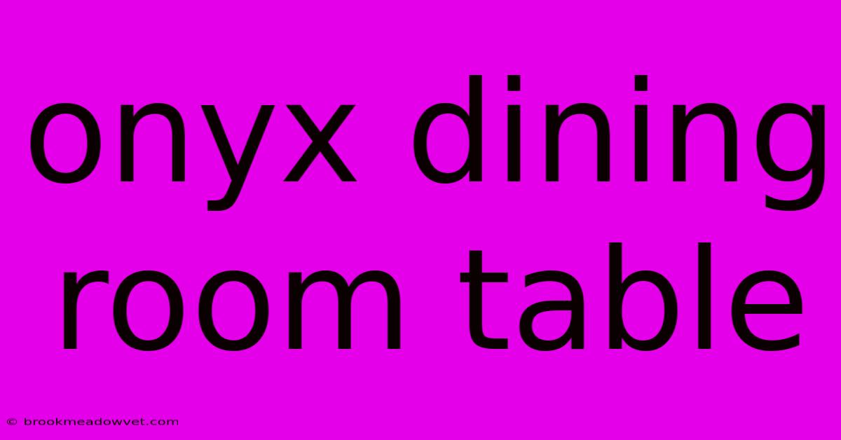 Onyx Dining Room Table