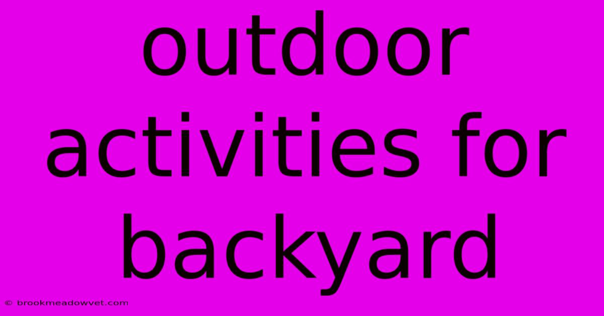 Outdoor Activities For Backyard