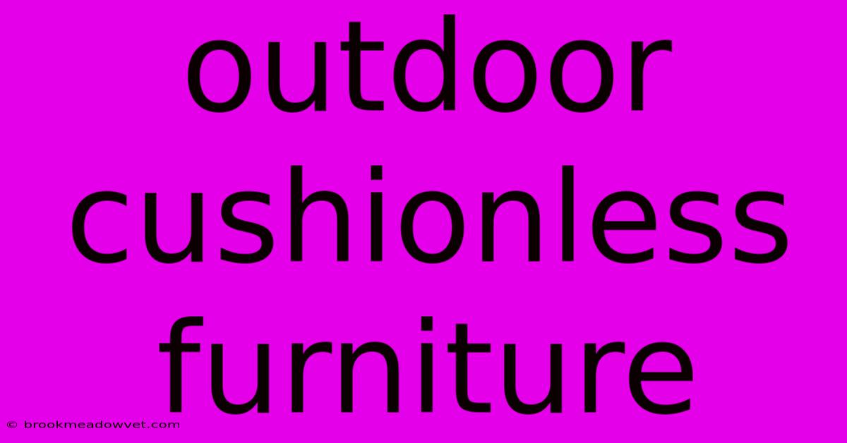 Outdoor Cushionless Furniture