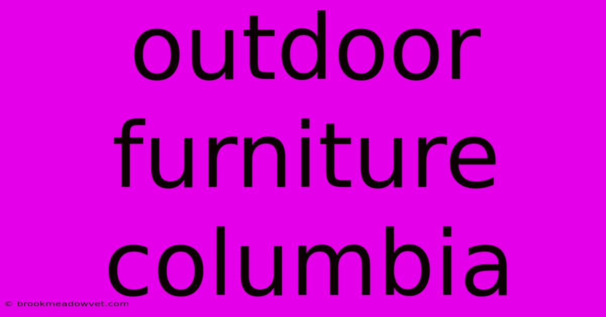 Outdoor Furniture Columbia