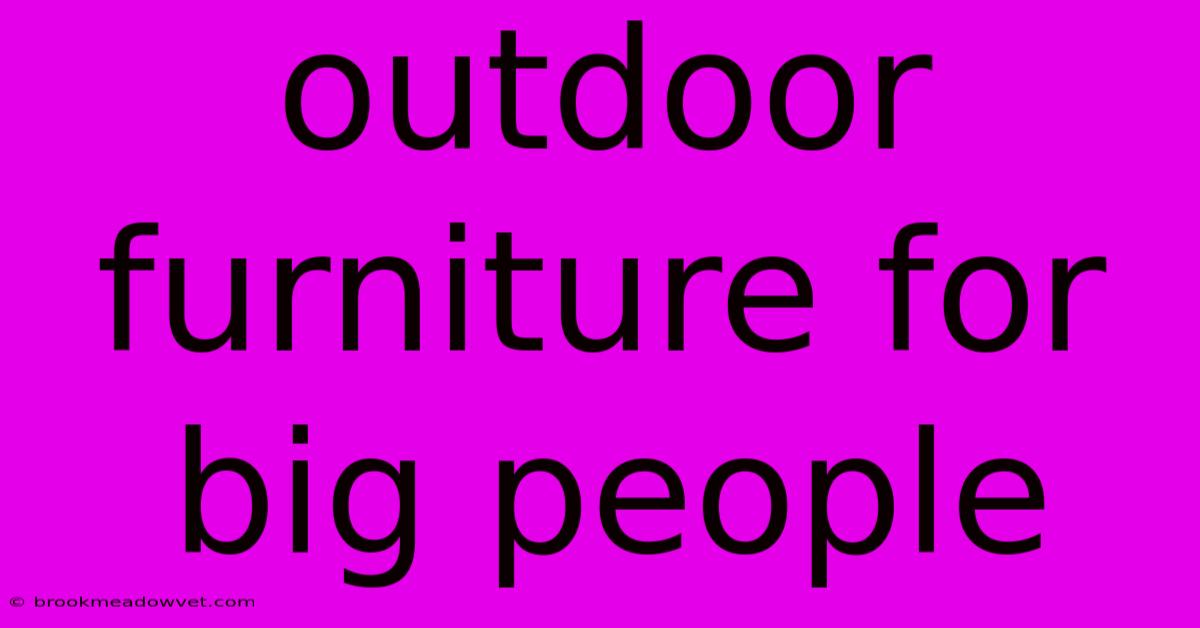 Outdoor Furniture For Big People