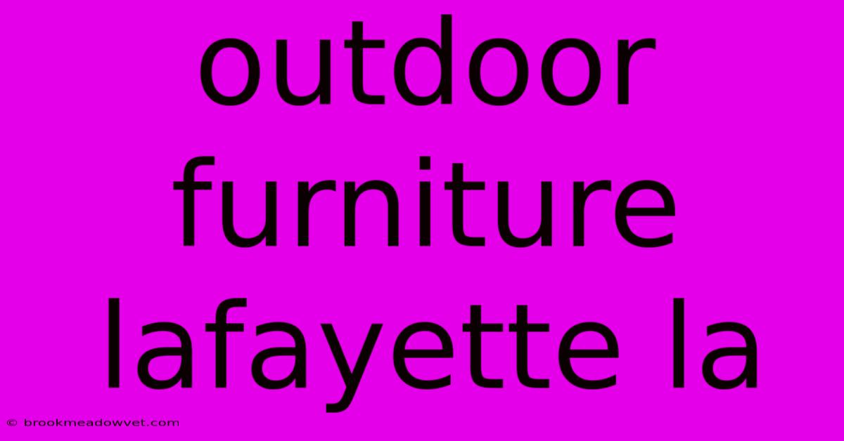 Outdoor Furniture Lafayette La