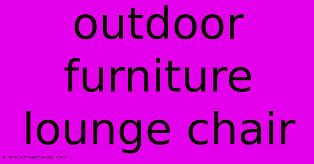 Outdoor Furniture Lounge Chair