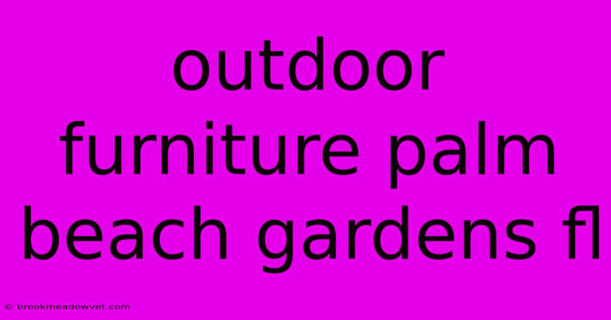 Outdoor Furniture Palm Beach Gardens Fl