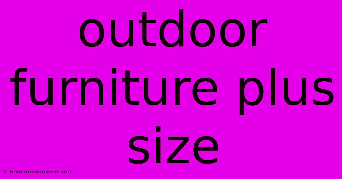 Outdoor Furniture Plus Size