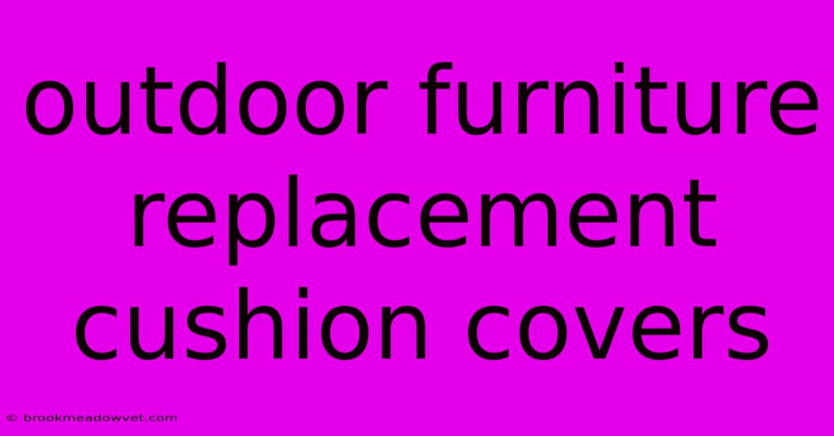 Outdoor Furniture Replacement Cushion Covers