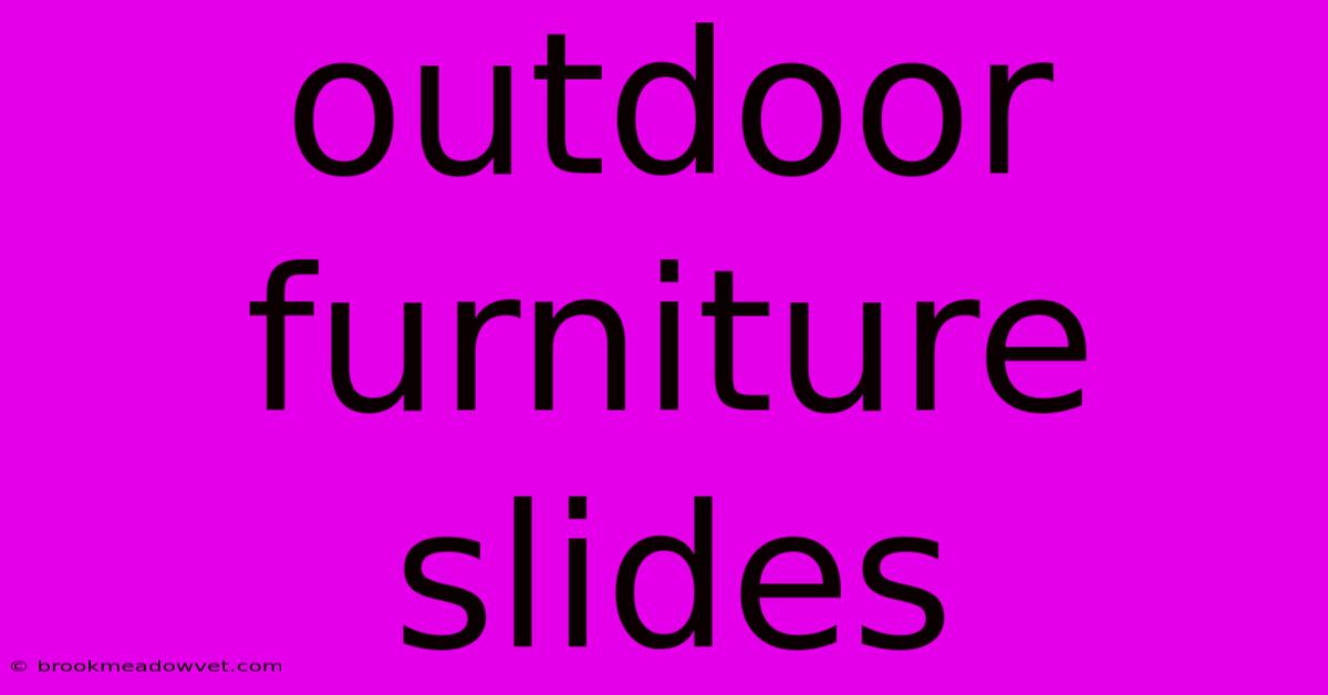 Outdoor Furniture Slides