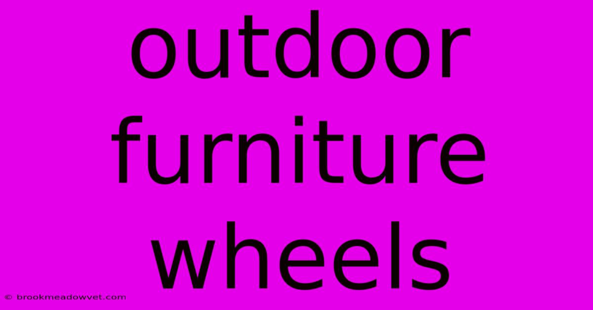 Outdoor Furniture Wheels