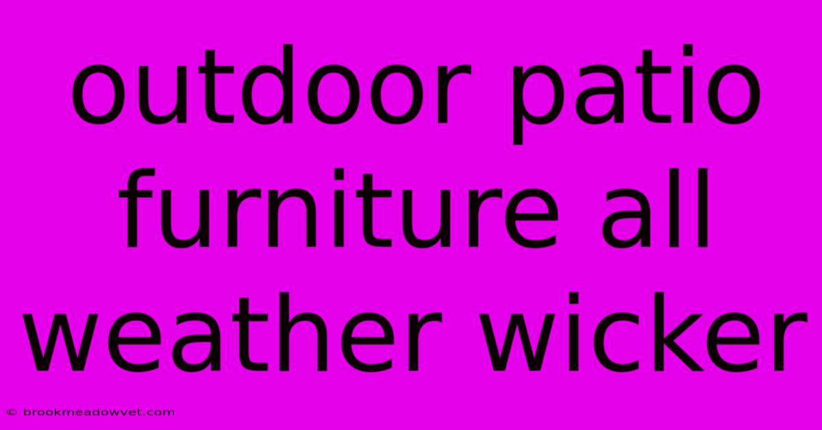 Outdoor Patio Furniture All Weather Wicker