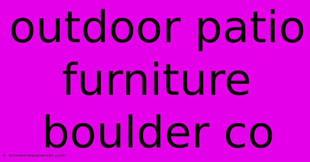 Outdoor Patio Furniture Boulder Co