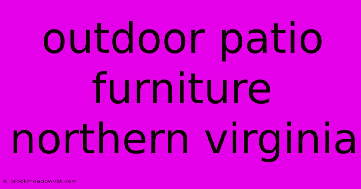 Outdoor Patio Furniture Northern Virginia