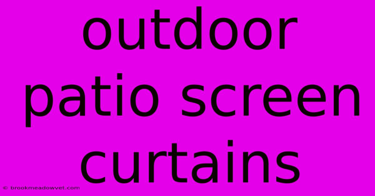 Outdoor Patio Screen Curtains