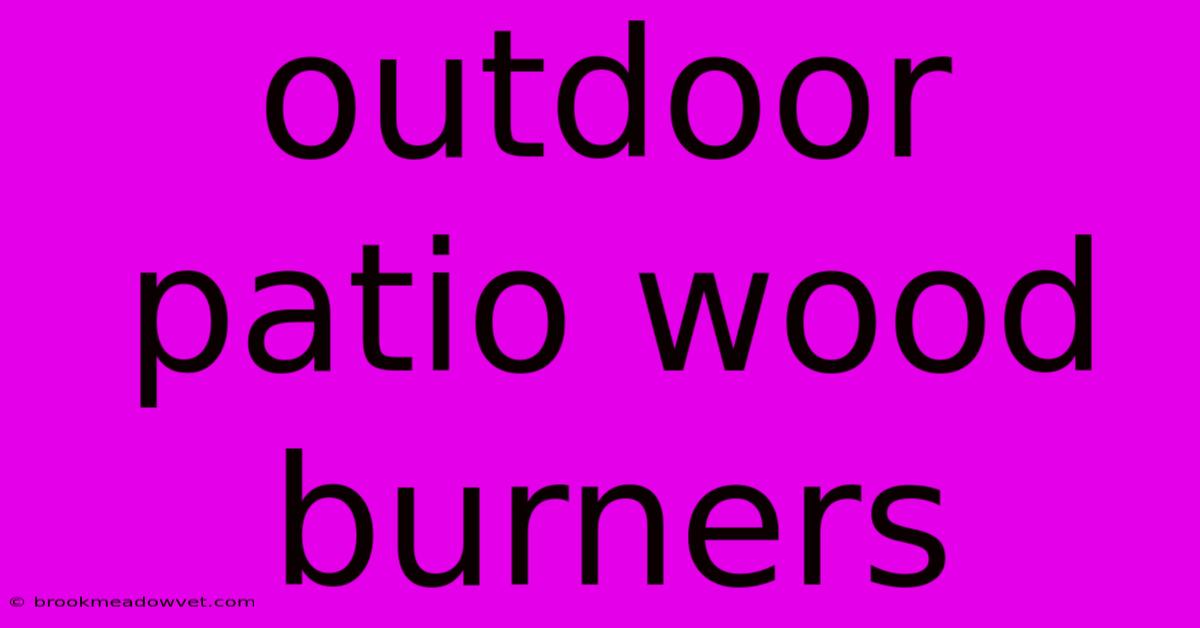 Outdoor Patio Wood Burners