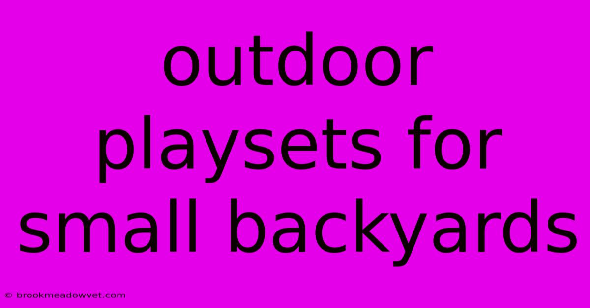 Outdoor Playsets For Small Backyards