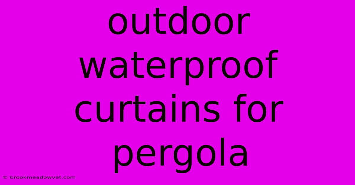 Outdoor Waterproof Curtains For Pergola