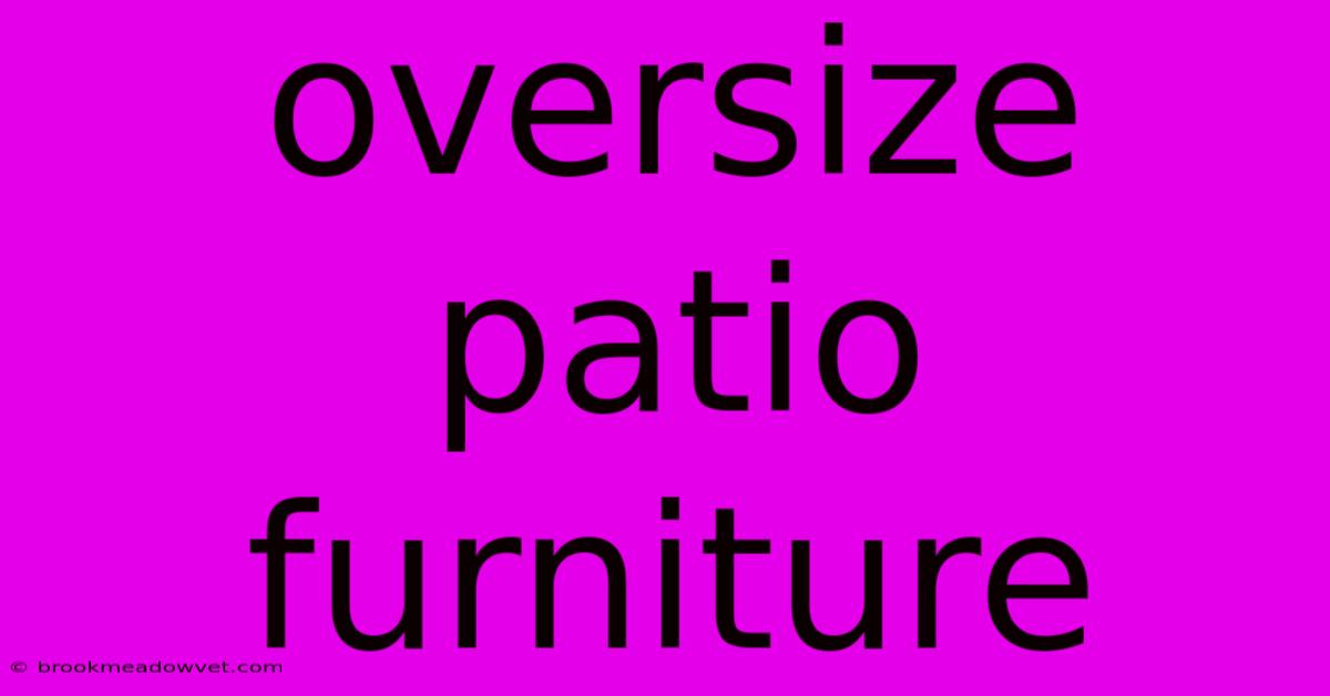 Oversize Patio Furniture