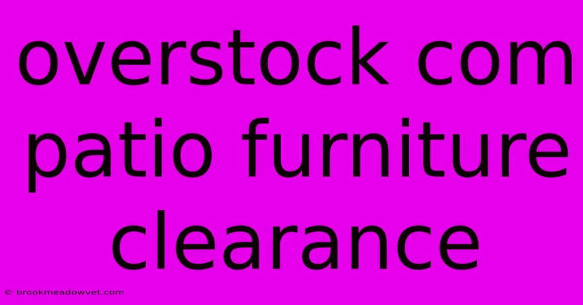 Overstock Com Patio Furniture Clearance