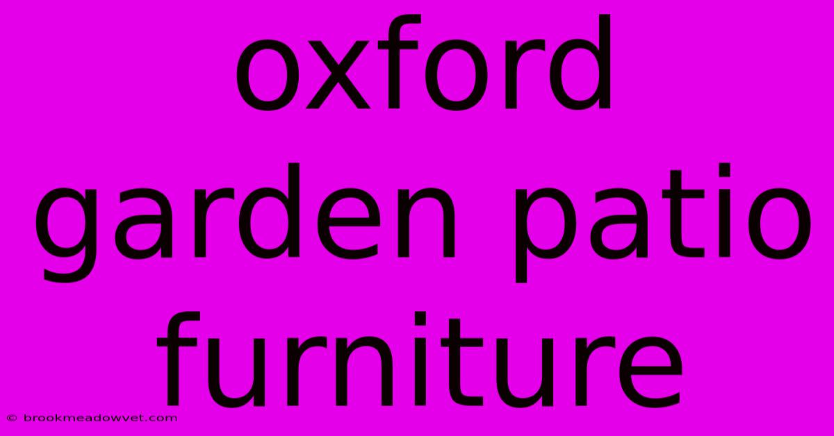 Oxford Garden Patio Furniture