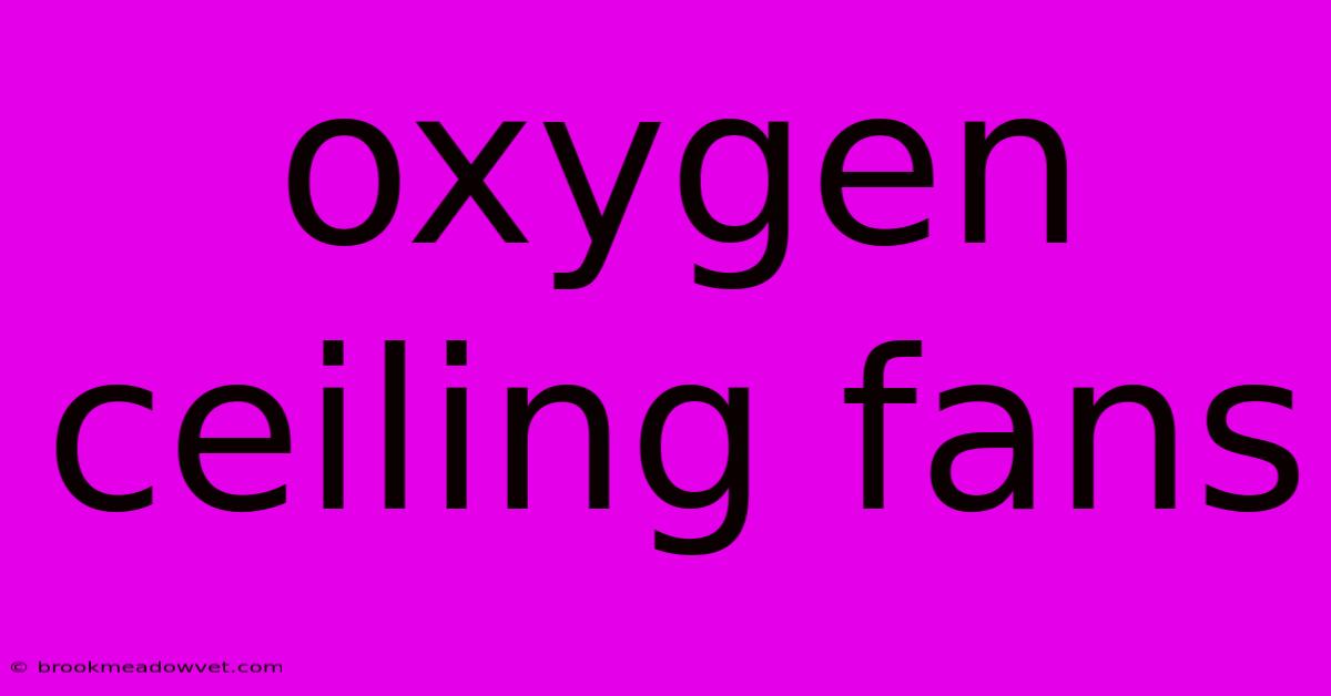 Oxygen Ceiling Fans