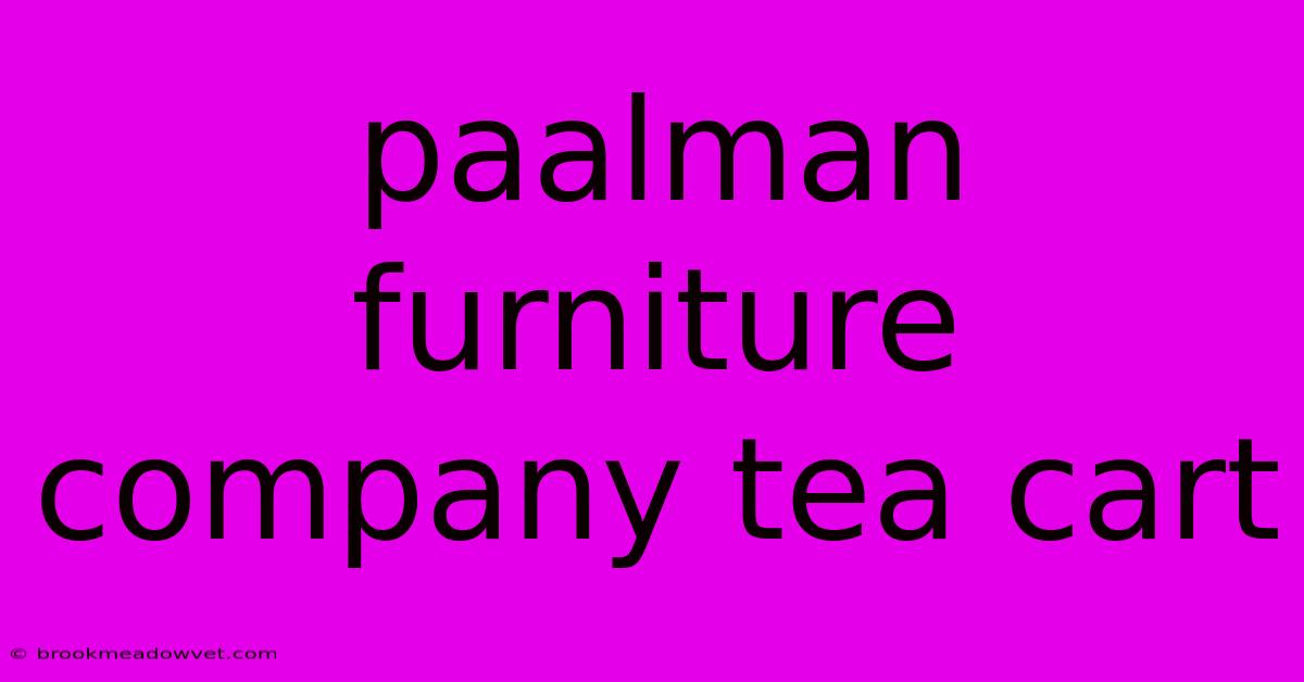 Paalman Furniture Company Tea Cart