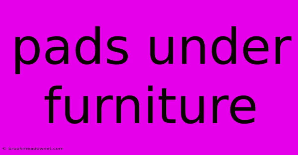 Pads Under Furniture