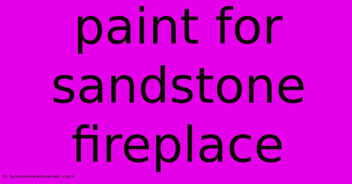 Paint For Sandstone Fireplace