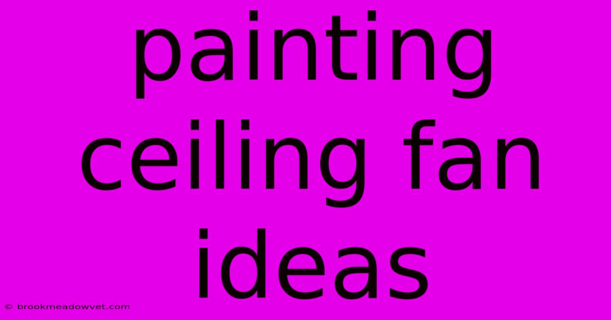 Painting Ceiling Fan Ideas