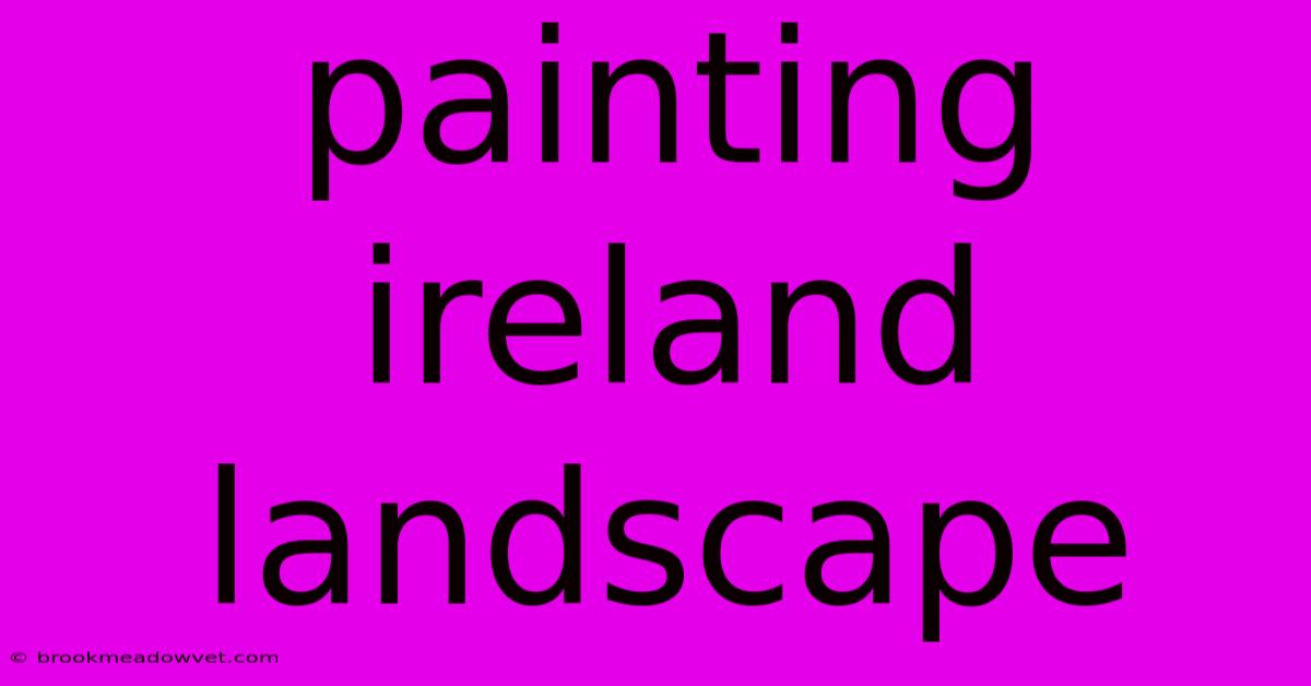 Painting Ireland Landscape