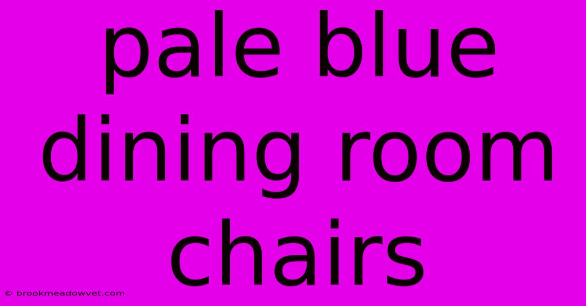 Pale Blue Dining Room Chairs