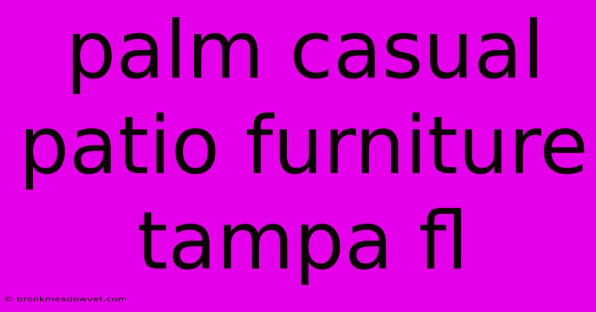 Palm Casual Patio Furniture Tampa Fl