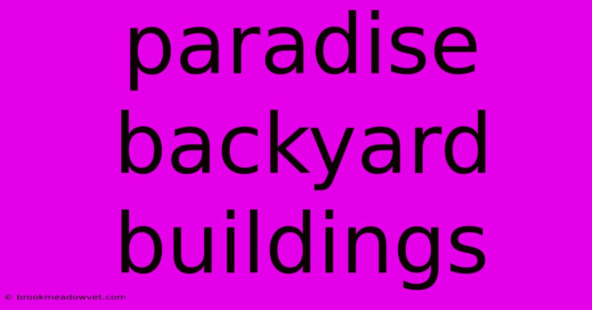 Paradise Backyard Buildings