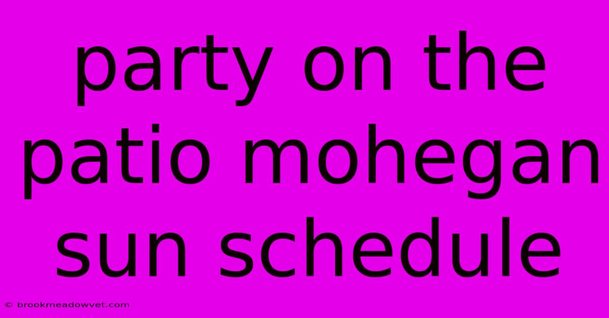 Party On The Patio Mohegan Sun Schedule